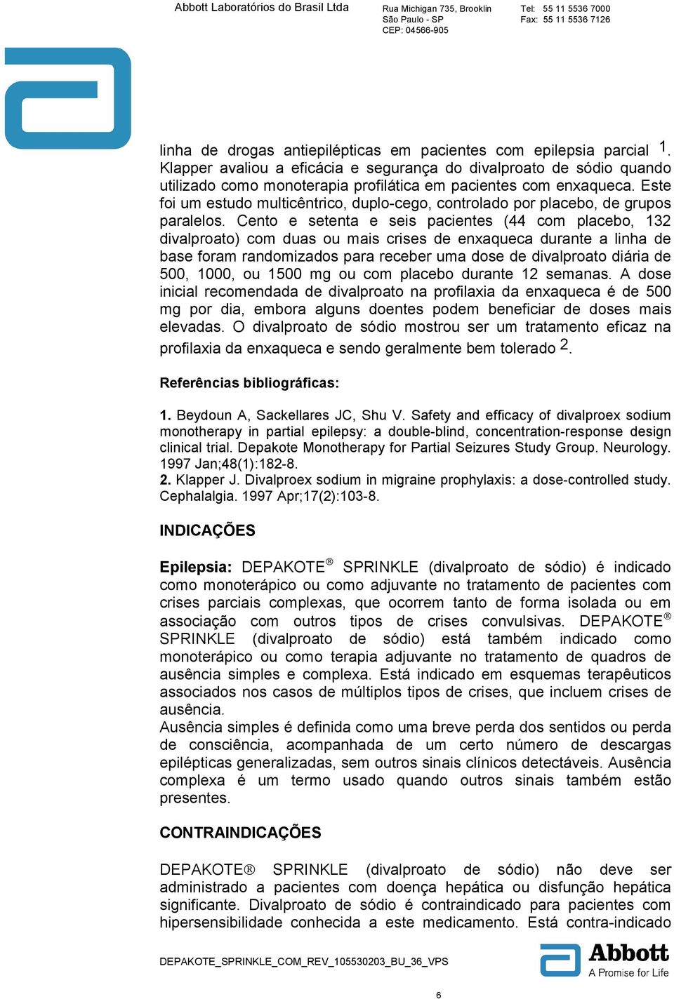 Este foi um estudo multicêntrico, duplo-cego, controlado por placebo, de grupos paralelos.