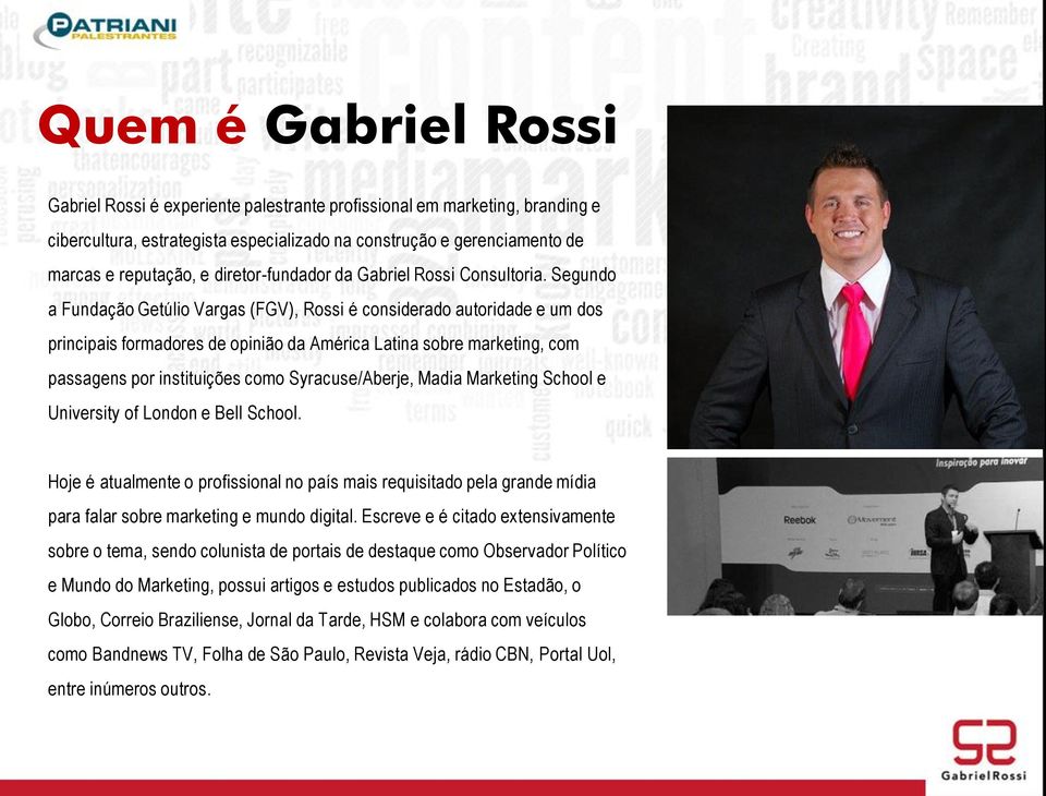 Segundo a Fundação Getúlio Vargas (FGV), Rossi é considerado autoridade e um dos principais formadores de opinião da América Latina sobre marketing, com passagens por instituições como