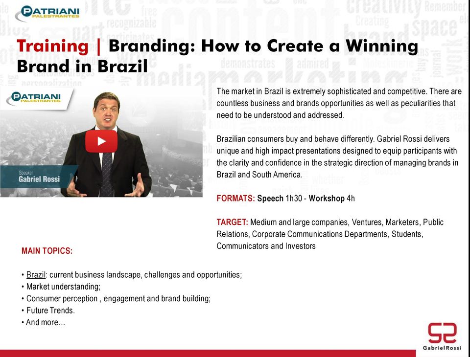 Gabriel Rossi delivers unique and high impact presentations designed to equip participants with the clarity and confidence in the strategic direction of managing brands in Brazil and South America.
