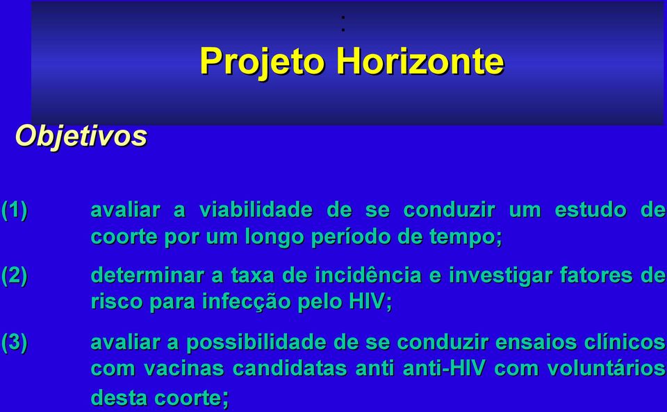 investigar fatores de risco para infecção pelo HIV; (3) avaliar a possibilidade de