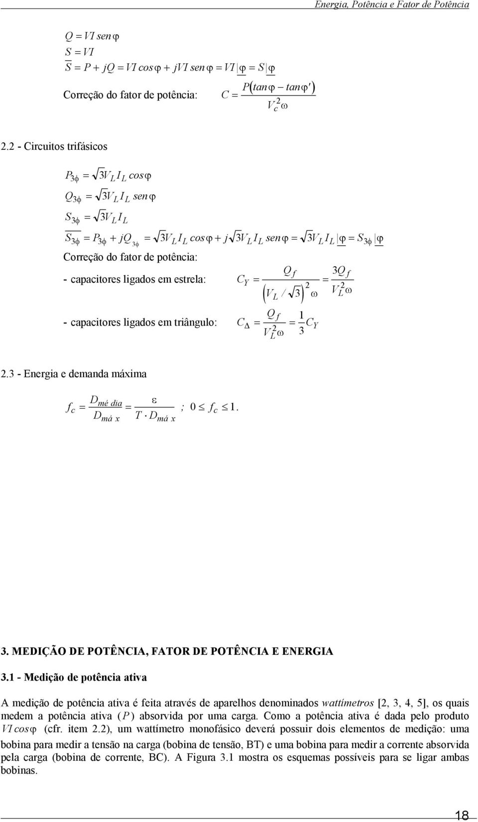 capacitores ligados em estrela: C Y Q f 3Q f = = 2 2 ω VL ω ( VL / 3) Q f 1 - capacitores ligados em triângulo: C = = C 2 V ω 3 L Y 2.