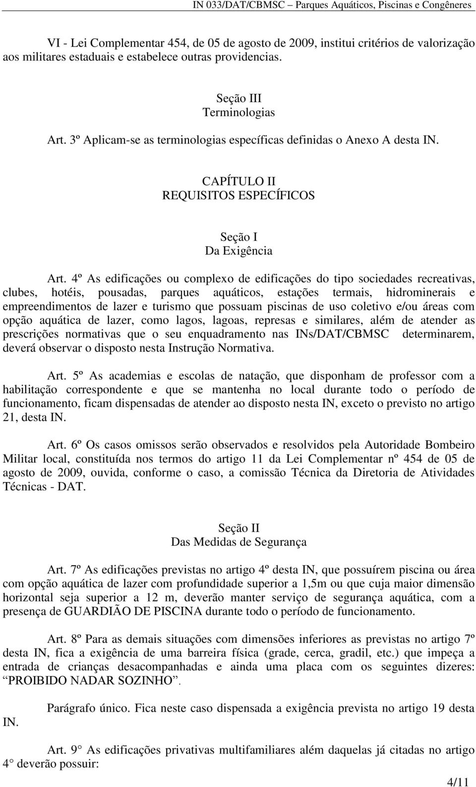 4º As edificações ou complexo de edificações do tipo sociedades recreativas, clubes, hotéis, pousadas, parques aquáticos, estações termais, hidrominerais e empreendimentos de lazer e turismo que