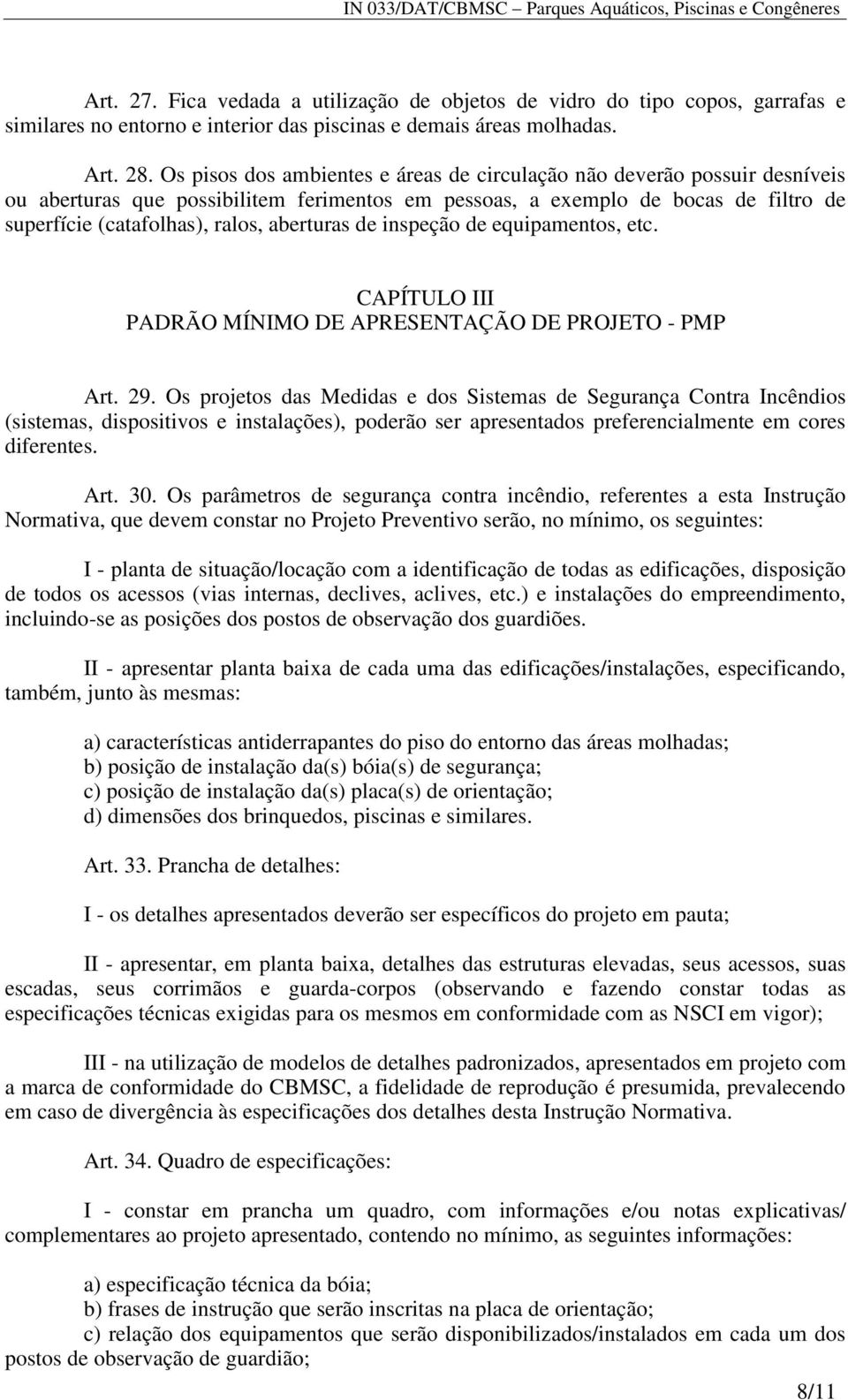 aberturas de inspeção de equipamentos, etc. CAPÍTULO III PADRÃO MÍNIMO DE APRESENTAÇÃO DE PROJETO - PMP Art. 29.
