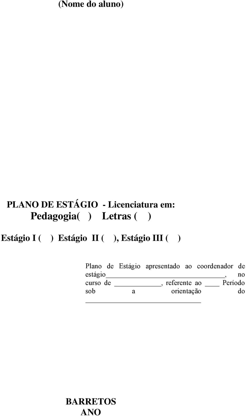 Estágio III ( ) Plano de Estágio apresentado ao coordenador