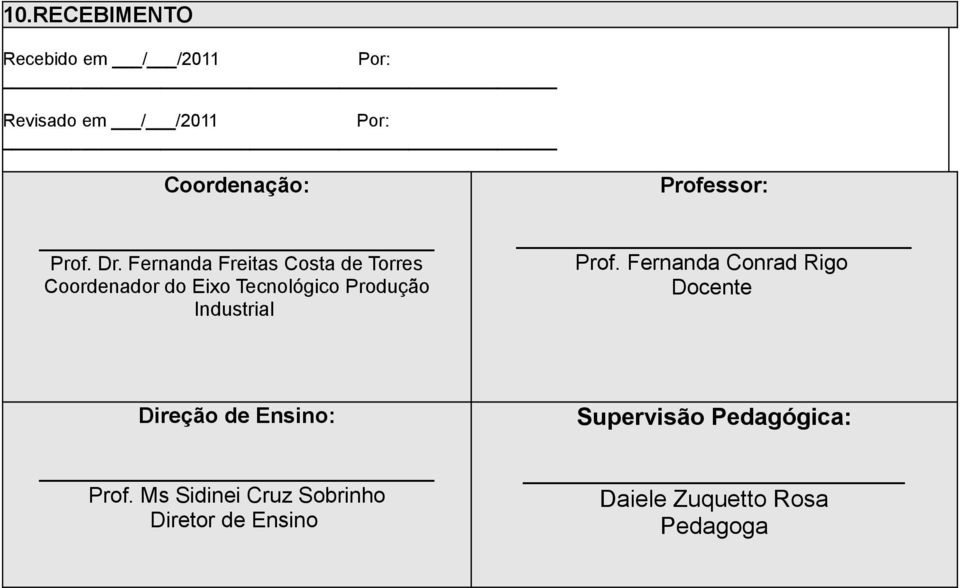 Industrial Professor: Prof. Fernanda Conrad Rigo Docente Direção de Ensino: Prof.