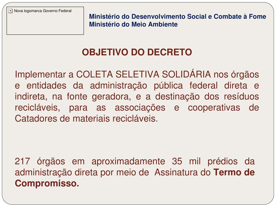 recicláveis, para as associações e cooperativas de Catadores de materiais recicláveis.