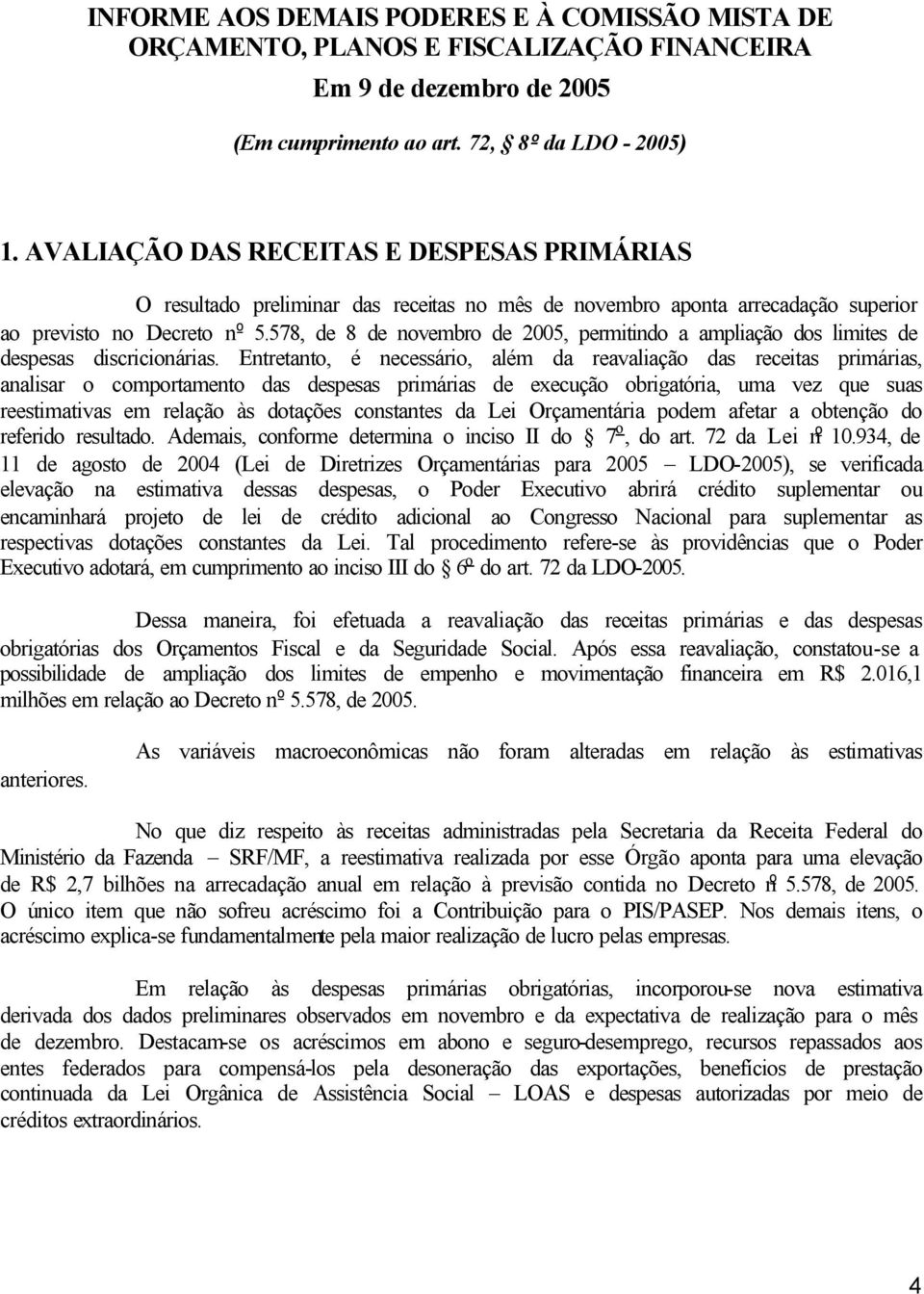 578, de 8 de novembro de 2005, permitindo a ampliação dos limites de despesas discricionárias.