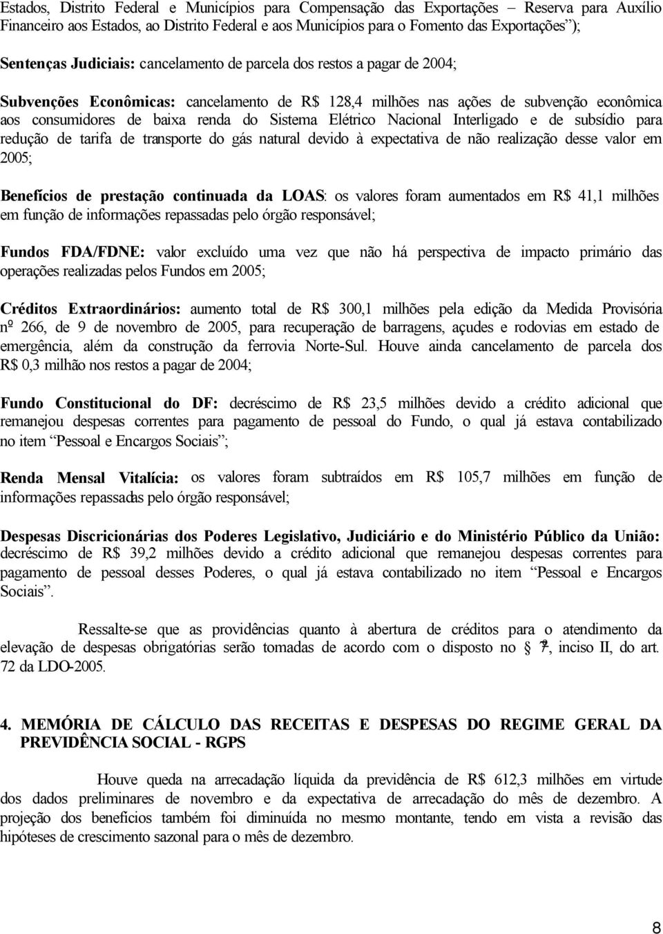 Elétrico Nacional Interligado e de subsídio para redução de tarifa de transporte do gás natural devido à expectativa de não realização desse valor em 2005; Benefícios de prestação continuada da LOAS: