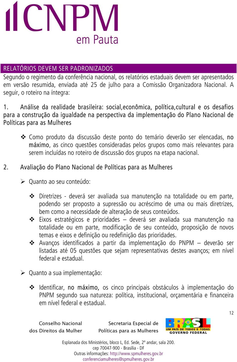 Análise da realidade brasileira: social,econômica, política,cultural e os desafios para a construção da igualdade na perspectiva da implementação do Plano Nacional de Como produto da discussão deste