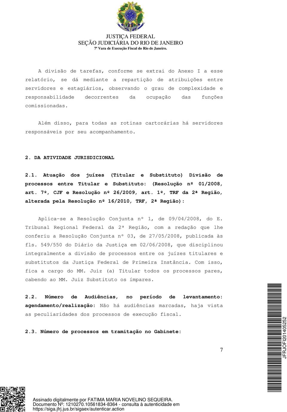 Atuação dos juízes (Titular e Substituto) Divisão de processos entre Titular e Substituto: (Resolução nº 01/2008, art. 7º, CJF e Resolução nº 26/2009, art.