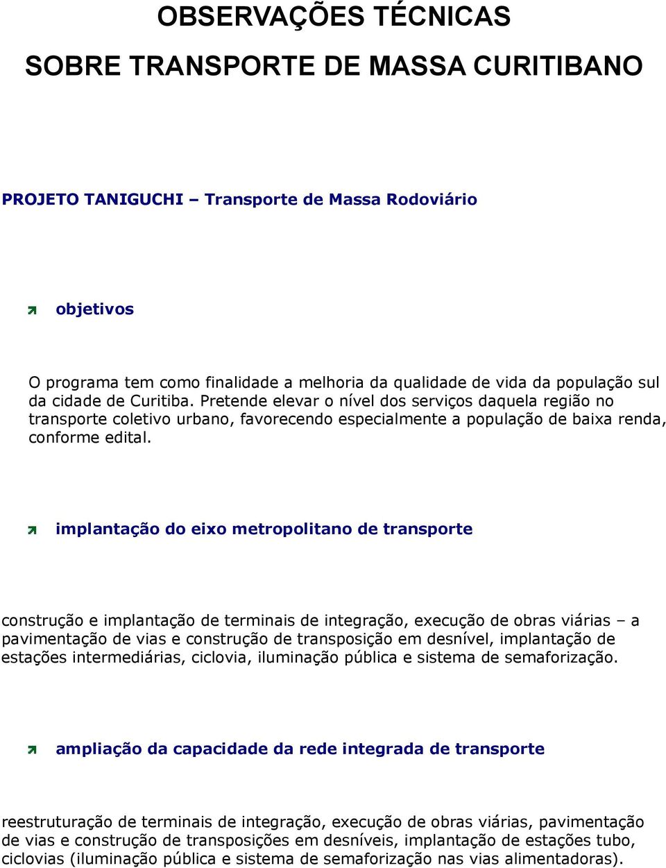 implantação do eixo metropolitano de transporte construção e implantação de terminais de integração, execução de obras viárias a pavimentação de vias e construção de transposição em desnível,