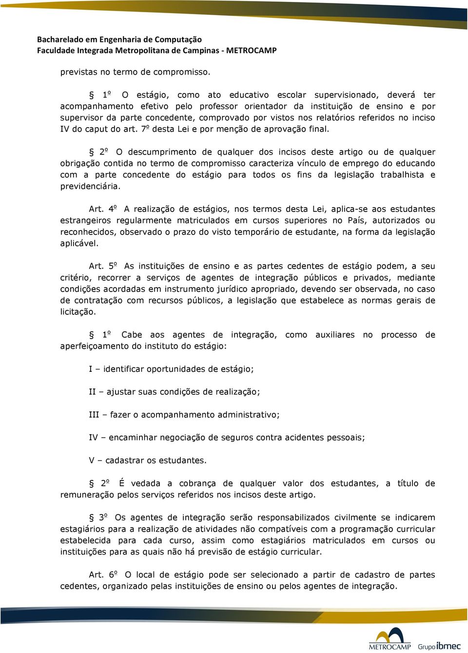 vistos nos relatórios referidos no inciso IV do caput do art. 7 o desta Lei e por menção de aprovação final.