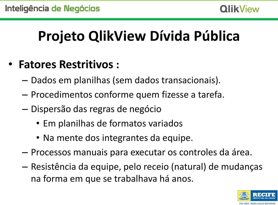 Dispersão das regras de negócio Em planilhas de formatos variados Na mente dos integrantes