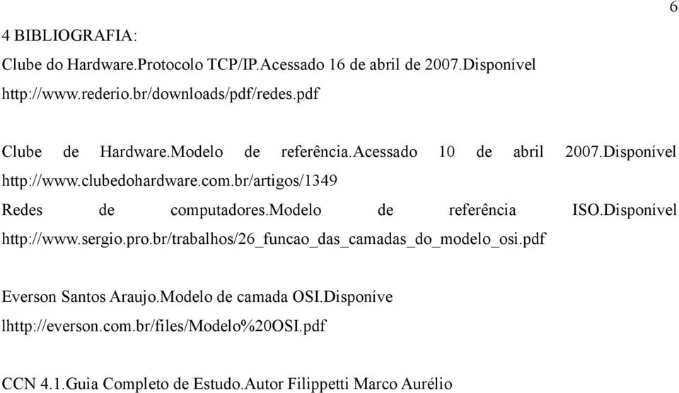 br/artigos/1349 Redes de computadores.modelo de referência ISO.Disponível http://www.sergio.pro.