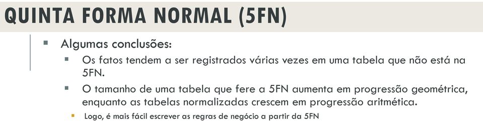 O tamanho de uma tabela que fere a 5FN aumenta em progressão geométrica, enquanto