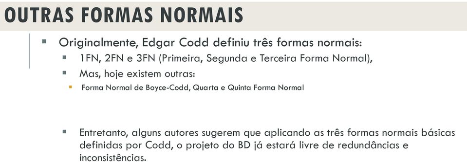 Boyce-Codd, Quarta e Quinta Forma Normal Entretanto, alguns autores sugerem que aplicando as