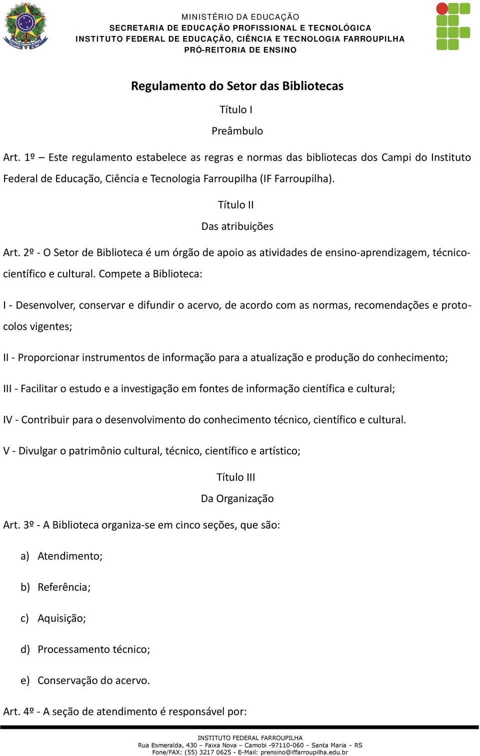 2º - O Setor de Biblioteca é um órgão de apoio as atividades de ensino-aprendizagem, técnicocientífico e cultural.