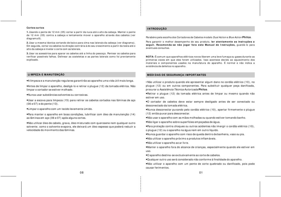 Usar a mesma técnica cortando de baixo para cima nas laterais da cabeça (ver diagrama).