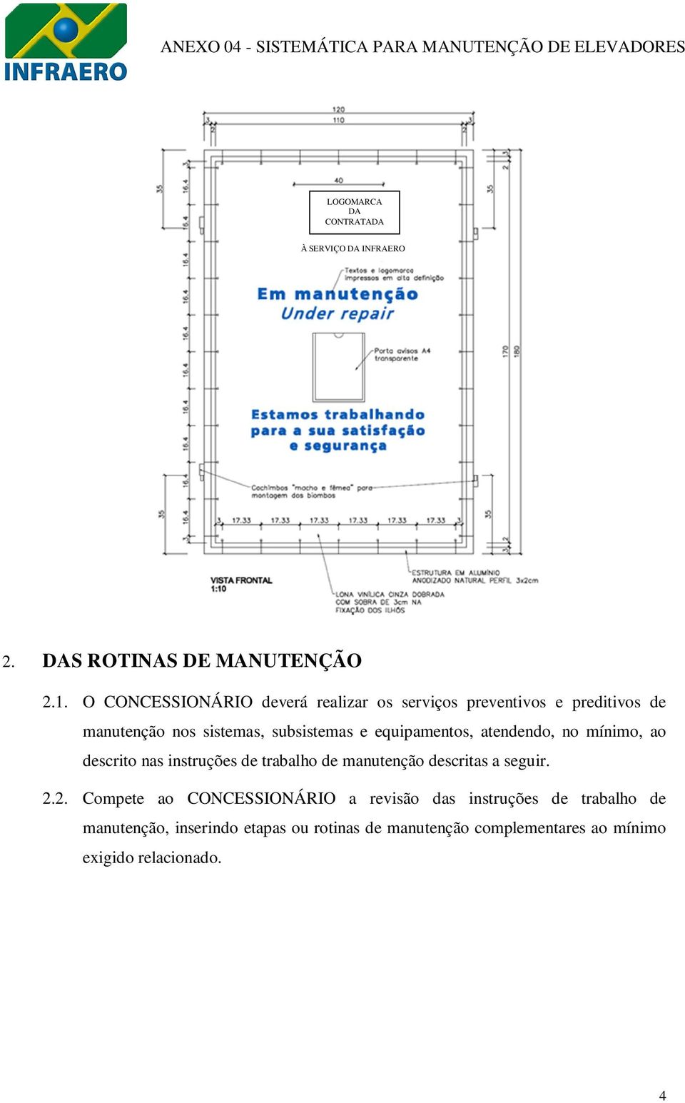 equipamentos, atendendo, no mínimo, ao descrito nas instruções de trabalho de manutenção descritas a seguir. 2.