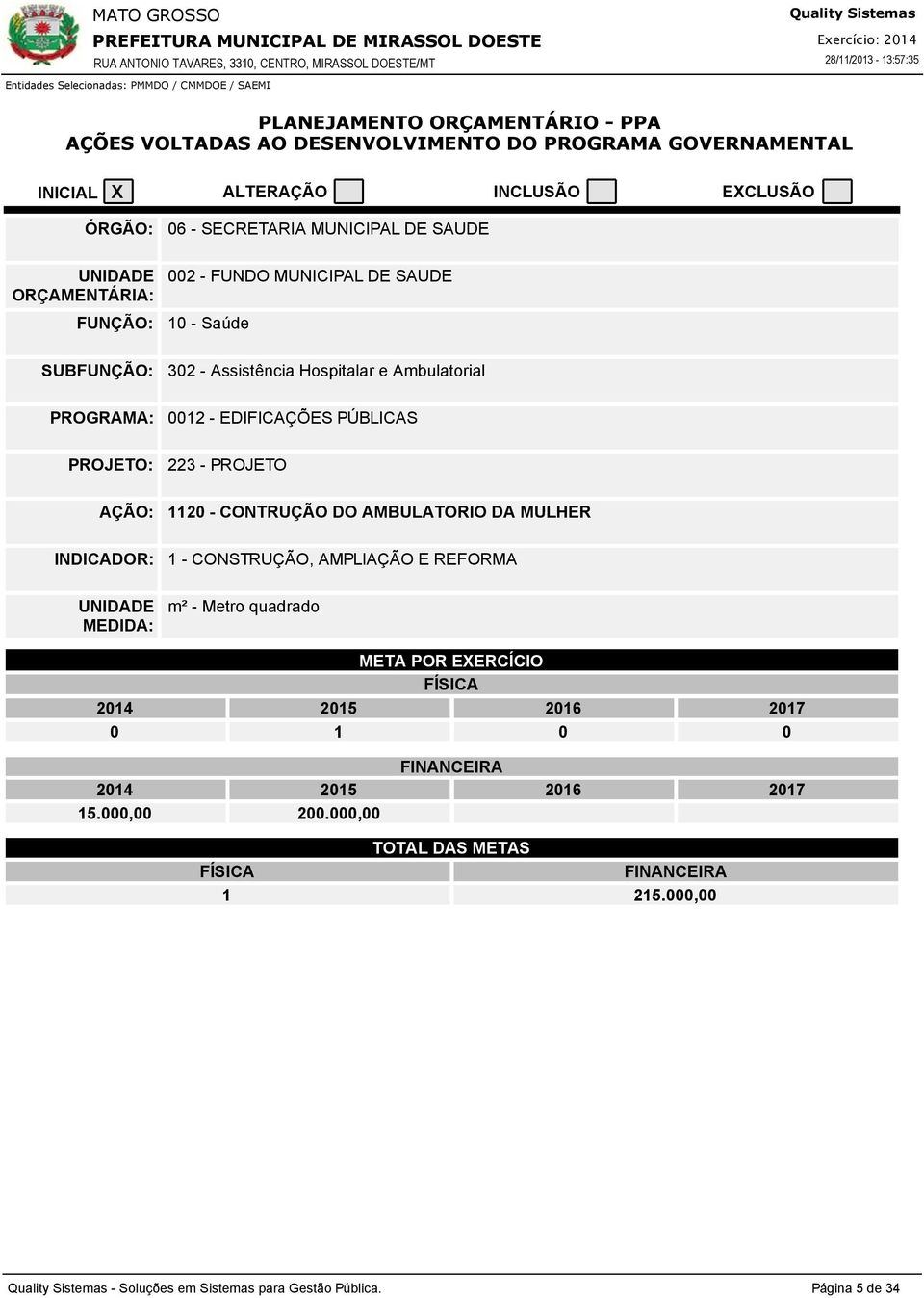 Hospitalar e Ambulatorial PROGRAMA: 2 - EDIFICAÇÕES PÚBLICAS PROJETO: 223 - PROJETO AÇÃO: 2 - CONTRUÇÃO DO