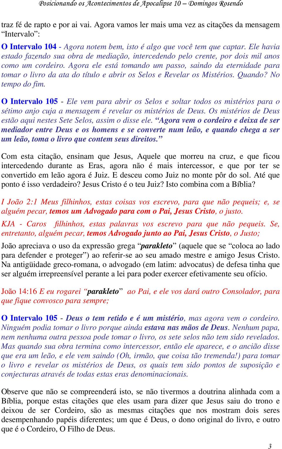 Ele havia estado fazendo sua obra de mediação, intercedendo pelo crente, por dois mil anos como um cordeiro.