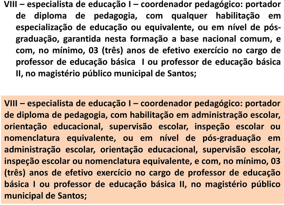 municipal de Santos; VIII especialista de educação I coordenador pedagógico: portador de diploma de pedagogia, com habilitação em administração escolar, orientação educacional, supervisão escolar,