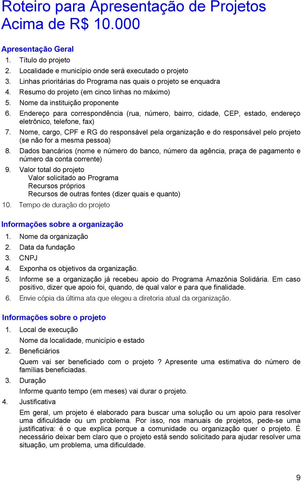 Endereço para correspondência (rua, número, bairro, cidade, CEP, estado, endereço eletrônico, telefone, fax) 7.