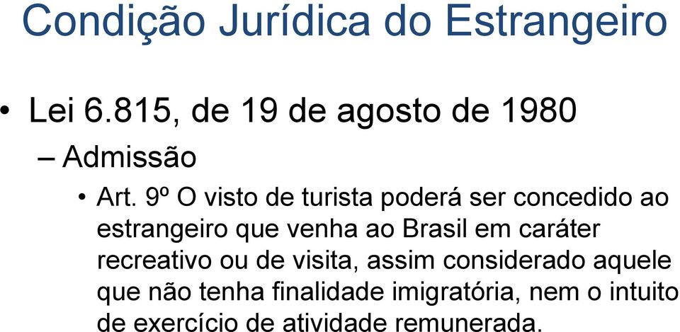 9º O visto de turista poderá ser concedido ao estrangeiro que venha ao Brasil