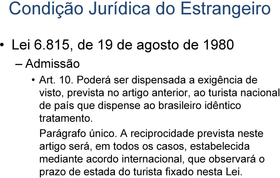 dispense ao brasileiro idêntico tratamento. Parágrafo único.