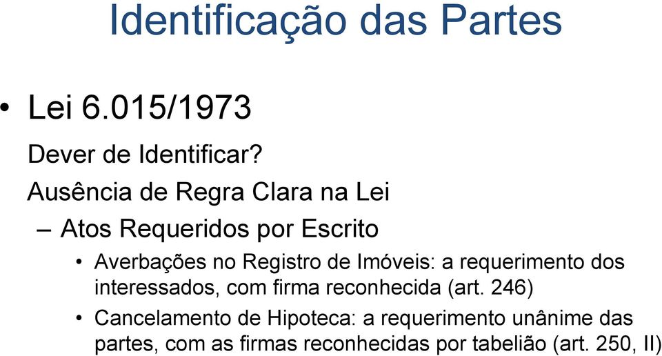 Imóveis: a requerimento dos interessados, com firma reconhecida (art.