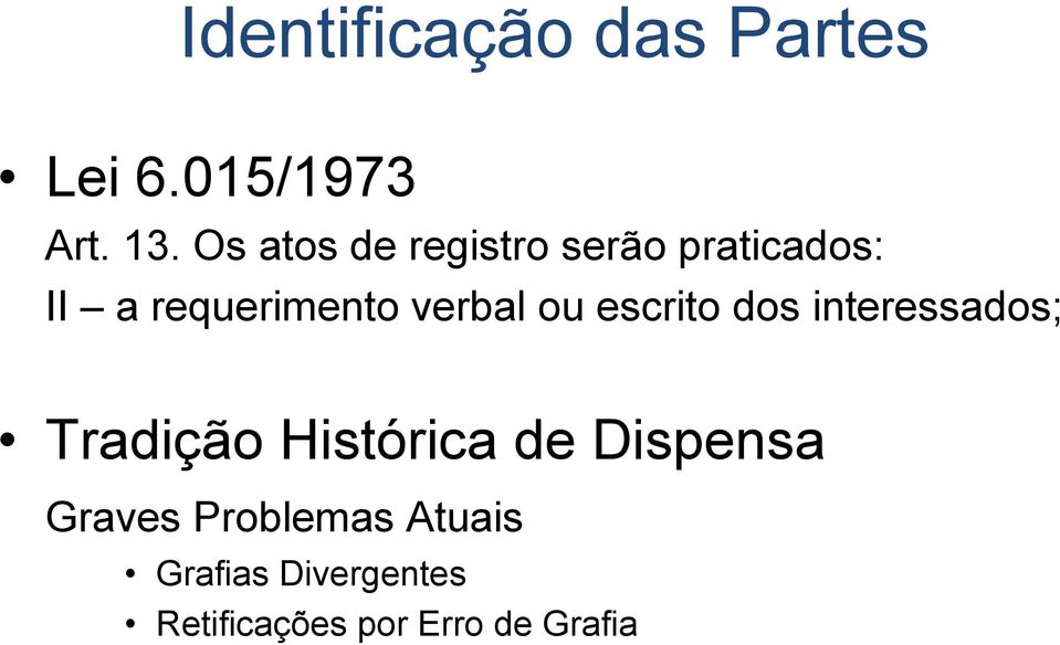 verbal ou escrito dos interessados; Tradição Histórica de