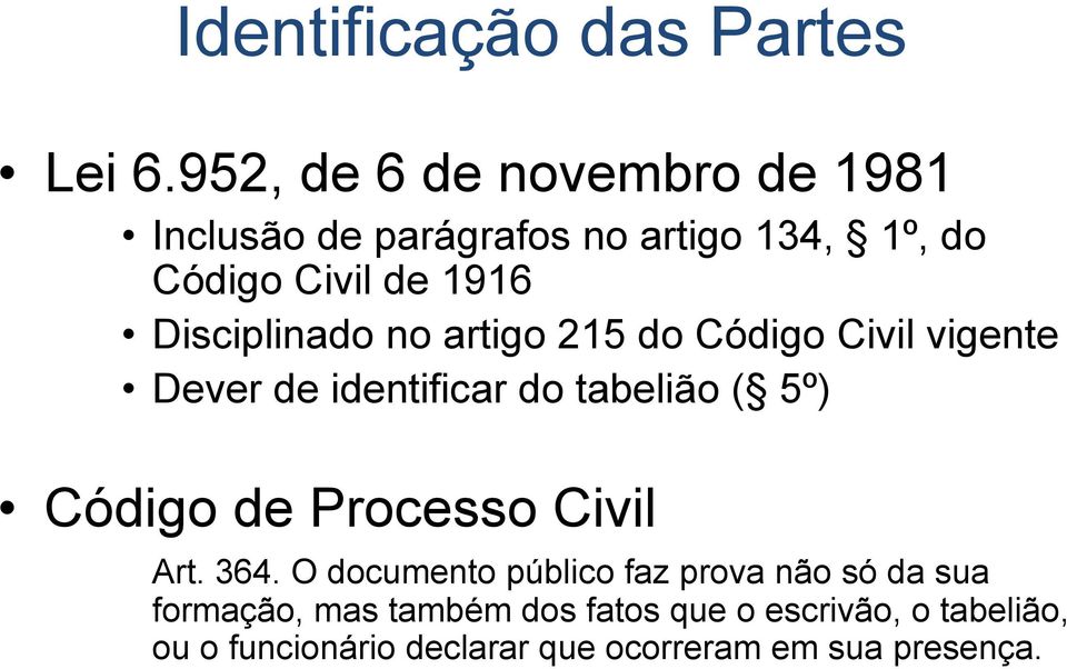 Disciplinado no artigo 215 do Código Civil vigente Dever de identificar do tabelião ( 5º) Código de