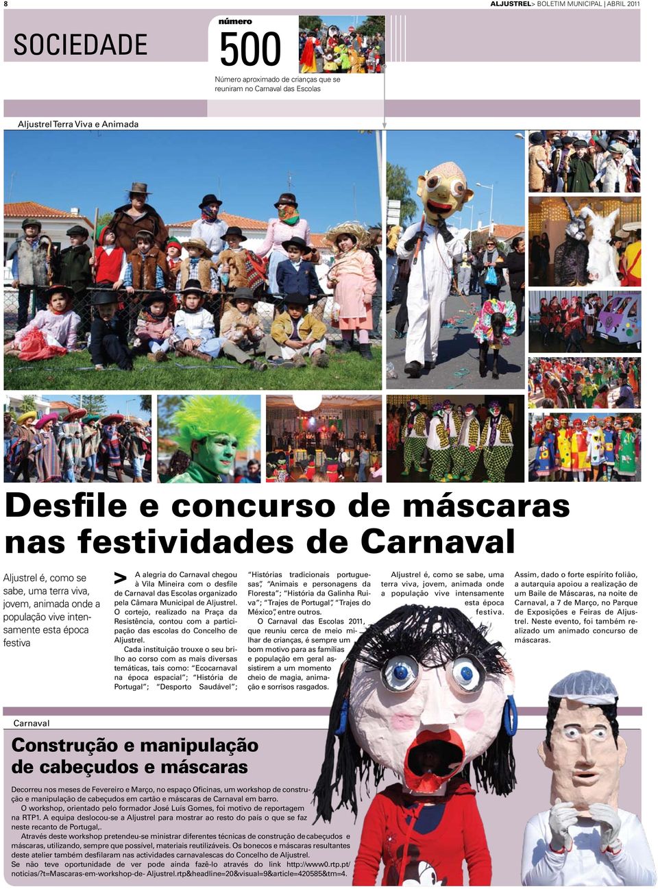 Carnaval das Escolas organizado pela Câmara Municipal de Aljustrel. O cortejo, realizado na Praça da Resistência, contou com a participação das escolas do Concelho de Aljustrel.