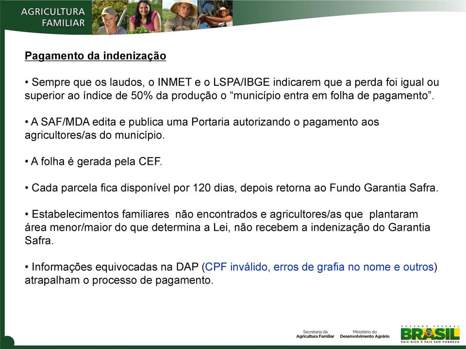 Cada parcela fica disponível por 120 dias, depois retorna ao Fundo Garantia Safra.