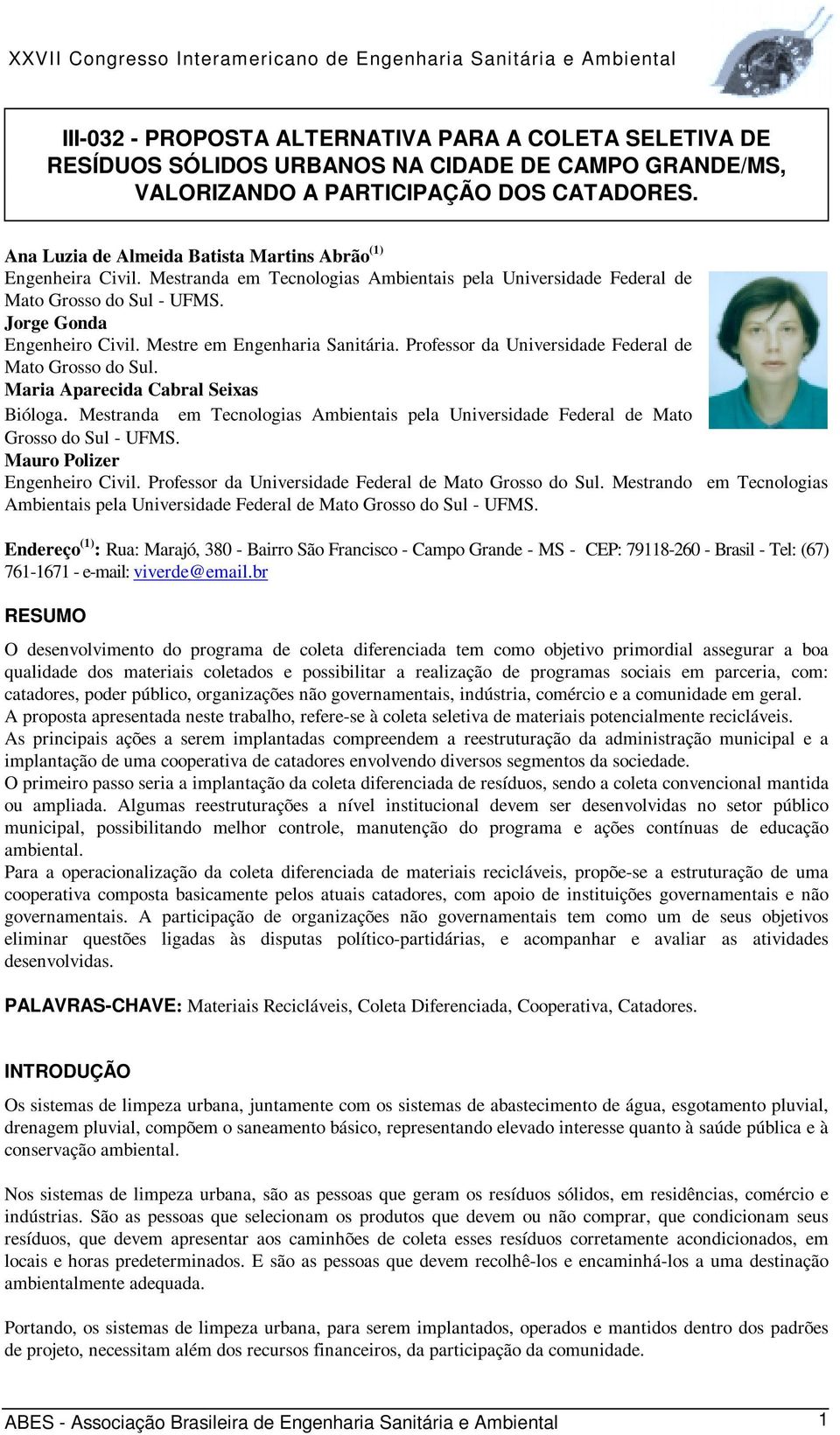 Mestre em Engenharia Sanitária. Professor da Universidade Federal de Mato Grosso do Sul. Maria Aparecida Cabral Seixas Bióloga.