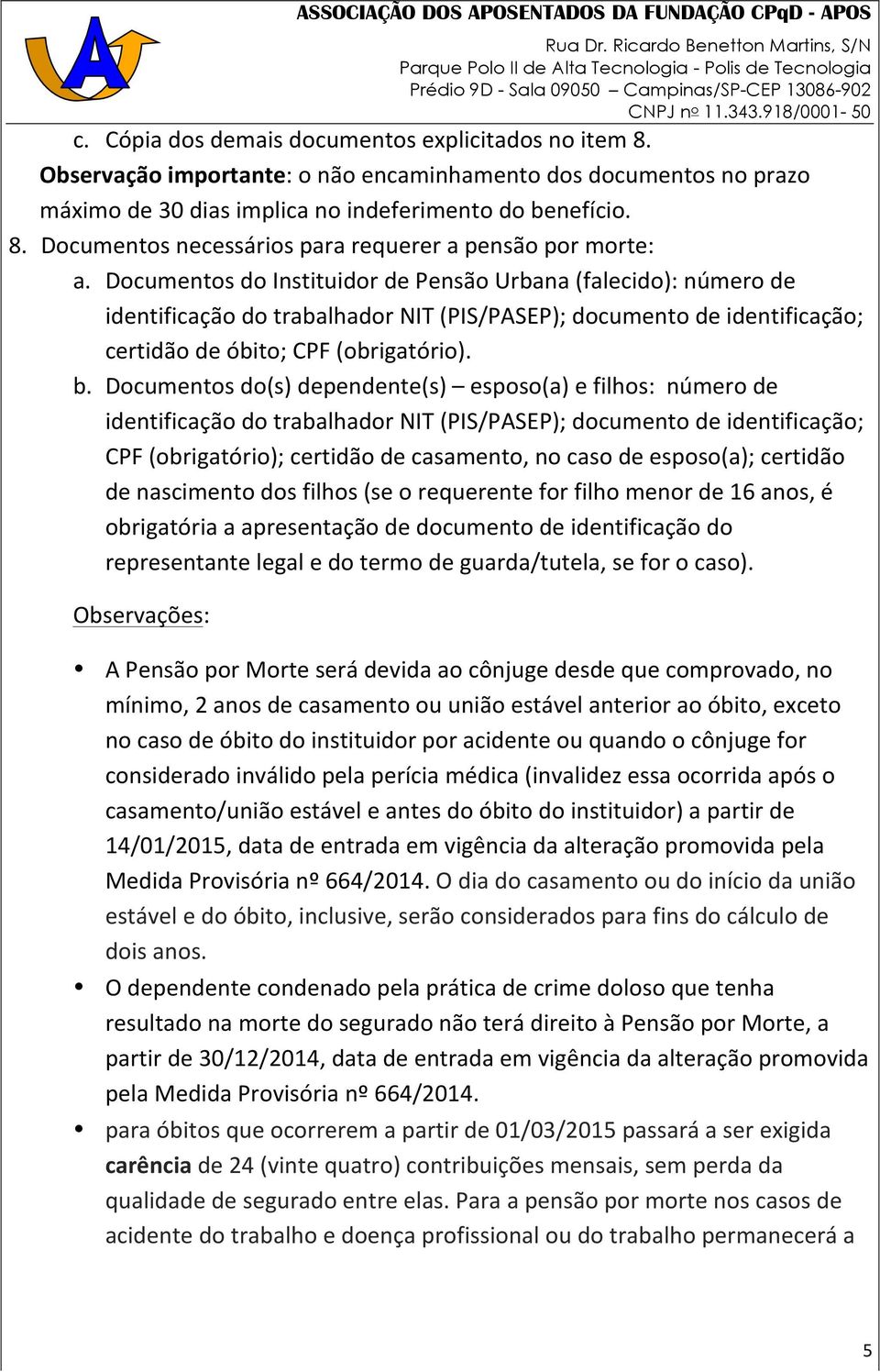 Documentos do(s) dependente(s) esposo(a) e filhos: número de identificação do trabalhador NIT (PIS/PASEP); documento de identificação; CPF (obrigatório); certidão de casamento, no caso de esposo(a);