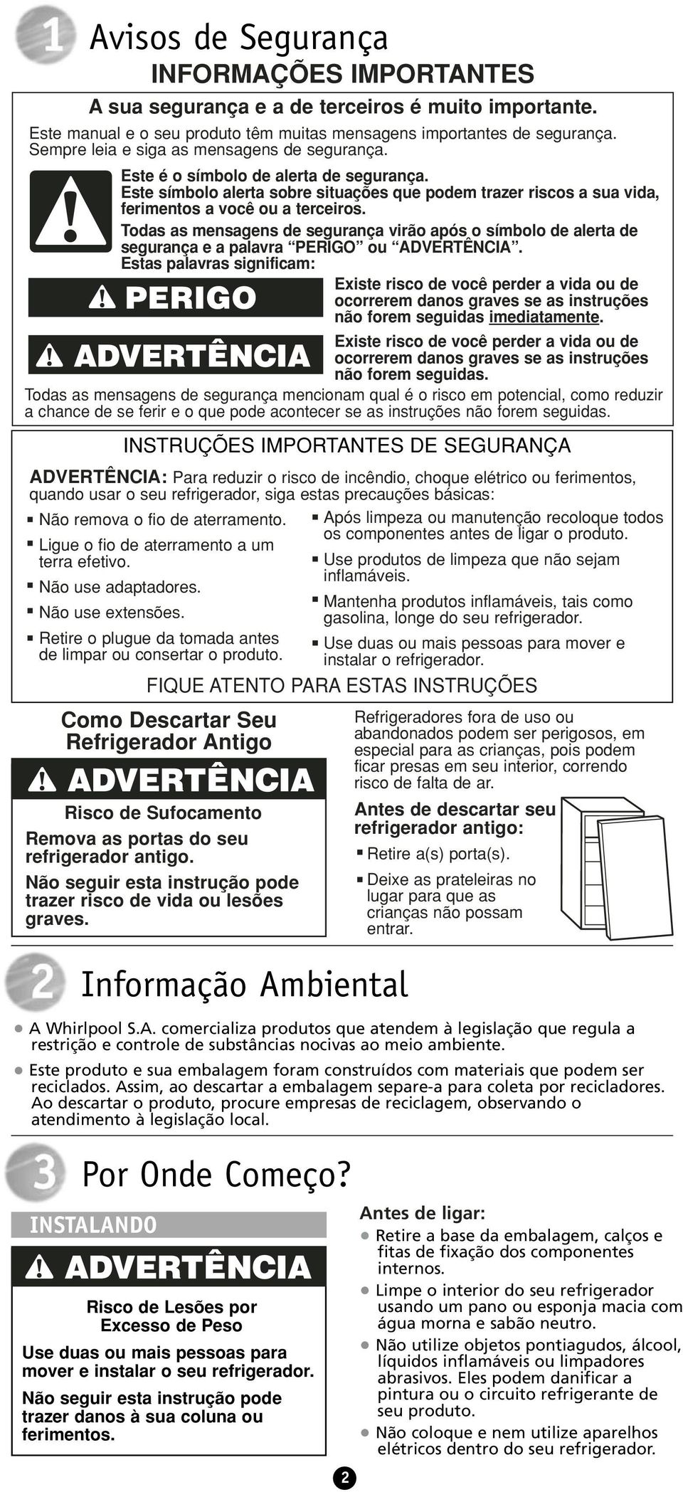 Todas as mensagens de segurança virão após o símbolo de alerta de segurança e a palavra PERIGO ou ADVERTÊNCIA.