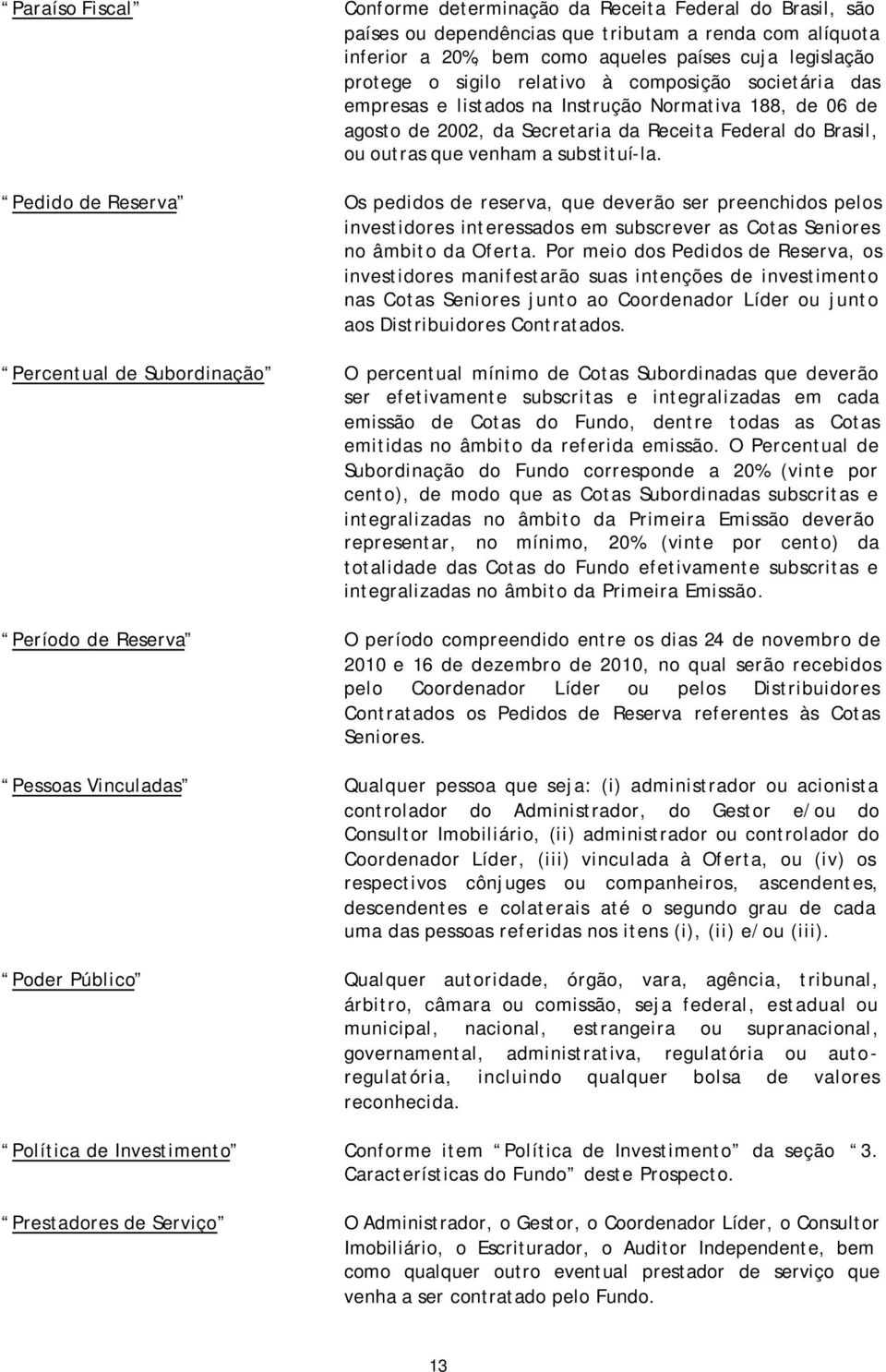 agosto de 2002, da Secretaria da Receita Federal do Brasil, ou outras que venham a substituí-la.