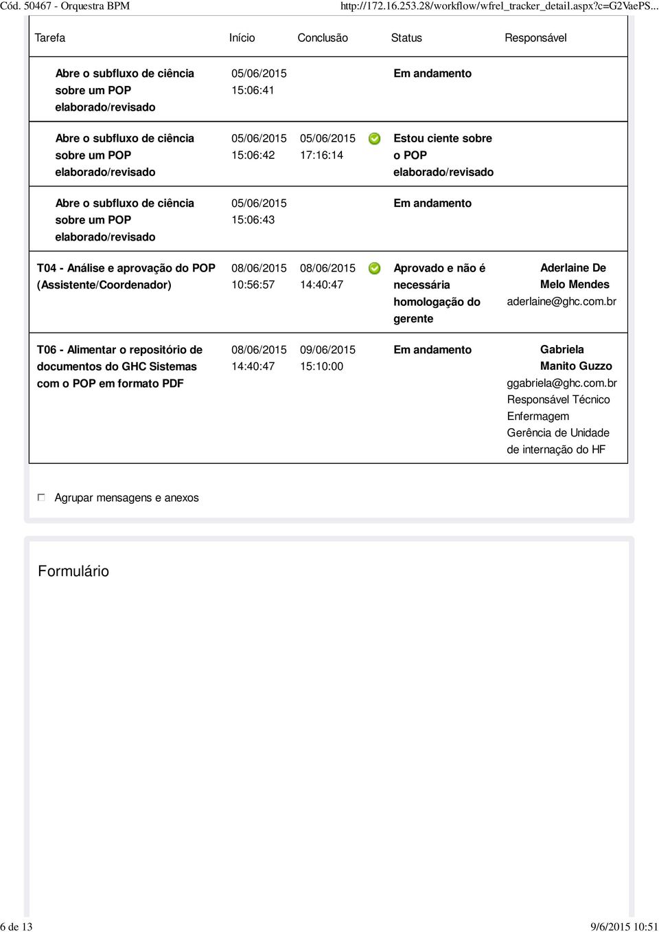 br gerente T06 - Alimentar o repositório de 08/06/2015 09/06/2015 Gabriela documentos do GHC Sistemas 14:40:47 15:10:00 Manito Guzzo com em