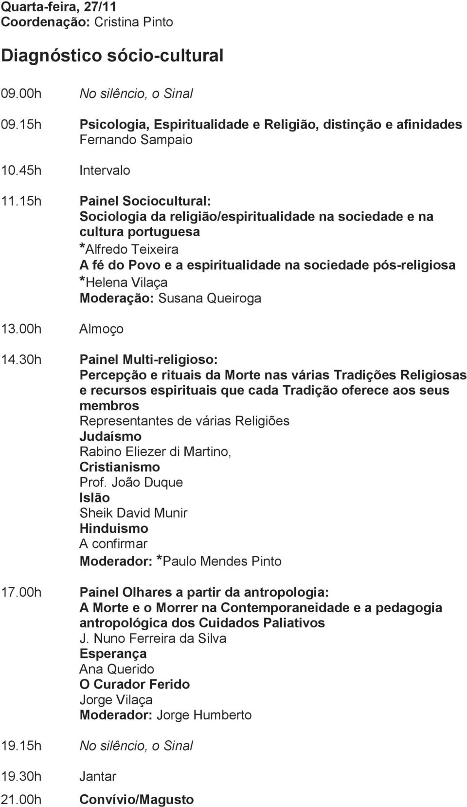 Moderação: Susana Queiroga 13.00h Almoço 14.