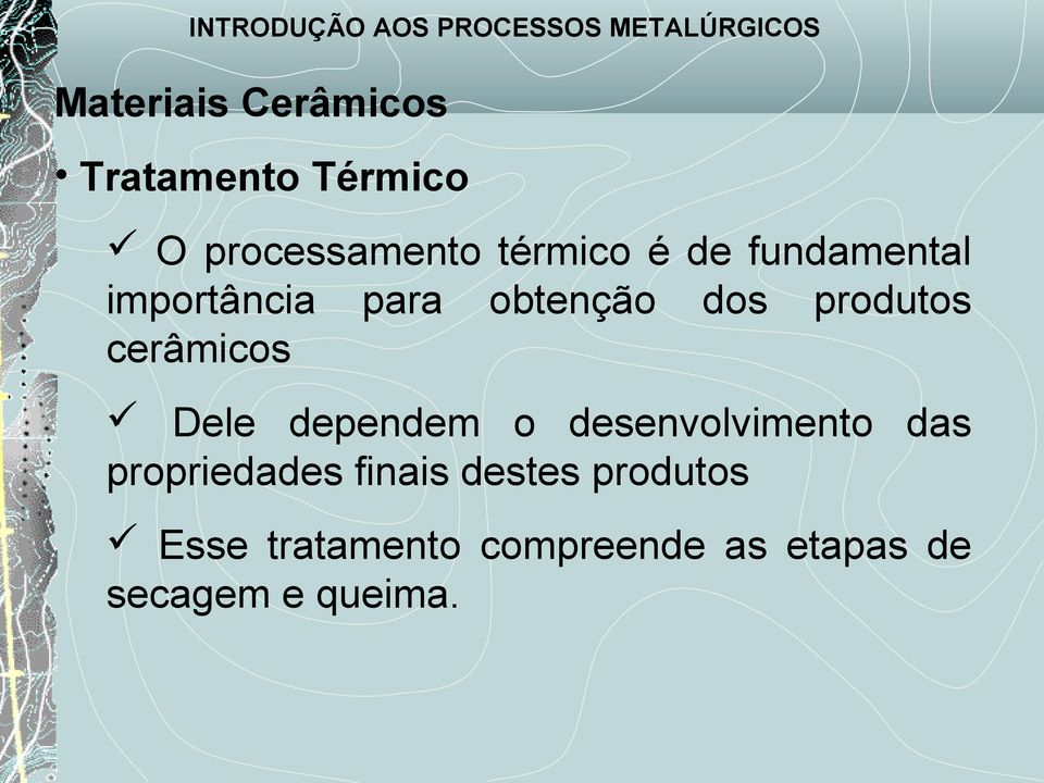 Dele dependem o desenvolvimento das propriedades finais destes