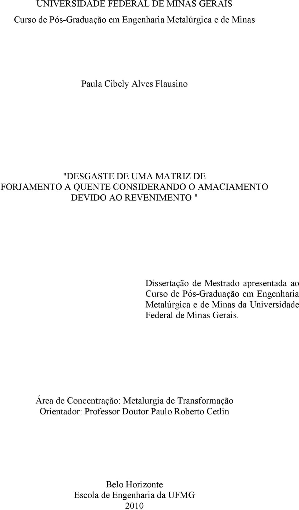 apresentada ao Curso de Pós-Graduação em Engenharia Metalúrgica e de Minas da Universidade Federal de Minas Gerais.