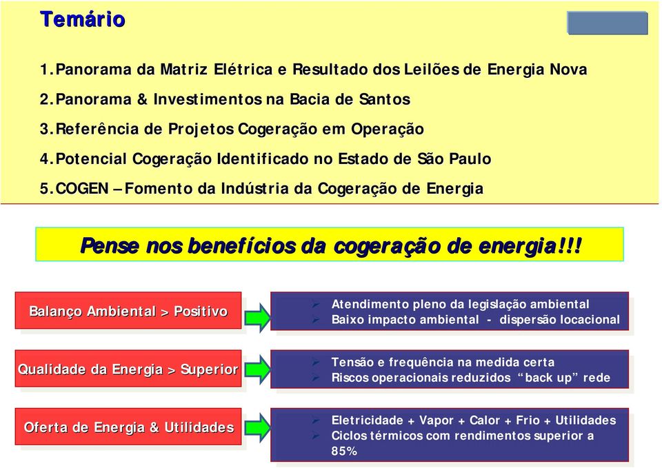 !! Balanço Balanço o Ambiental Ambiental > Positivo Positivo Atendimento Atendimento pleno pleno da da legislação legislação ambiental ambiental Baixo Baixo impacto impacto ambiental ambiental - -