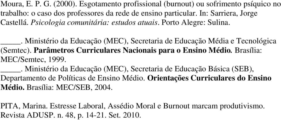 Parâmetros Curriculares Nacionais para o Ensino Médio. Brasília: MEC/Semtec, 1999.