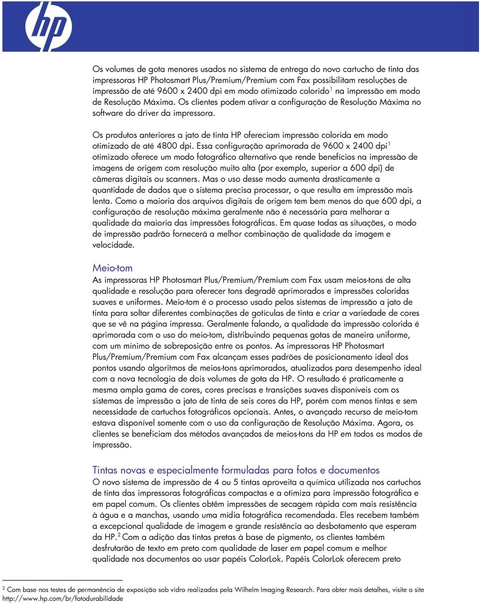 Os produtos anteriores a jato de tinta HP ofereciam impressão colorida em modo otimizado de até 4800 dpi.