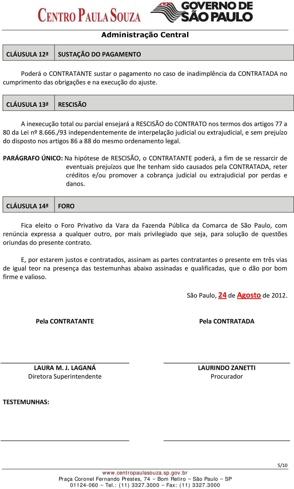 /93 independentemente de interpelação judicial ou extrajudicial, e sem prejuízo do disposto nos artigos 86 a 88 do mesmo ordenamento legal.