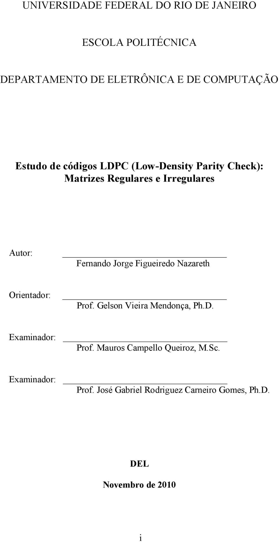 Jorge Figueiredo Nazareth Orientador: Prof. Gelson Vieira Monça, Ph.D. Examinador: Prof.