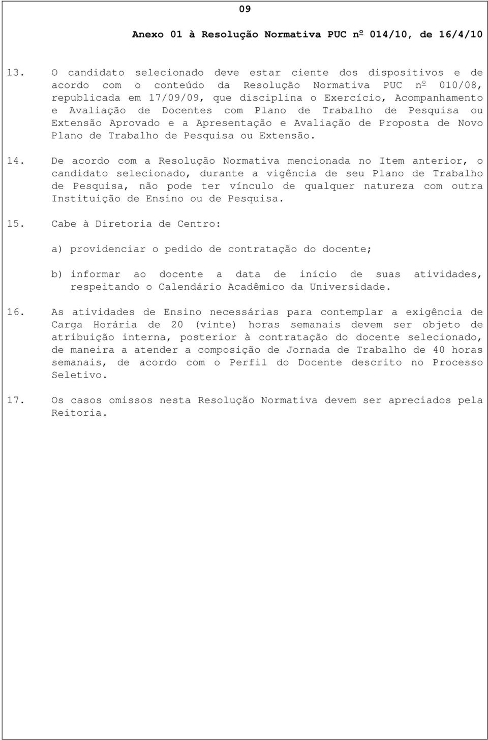 Avaliação de Docentes com Plano de Trabalho de Pesquisa ou Extensão Aprovado e a Apresentação e Avaliação de Proposta de Novo Plano de Trabalho de Pesquisa ou Extensão. 14.