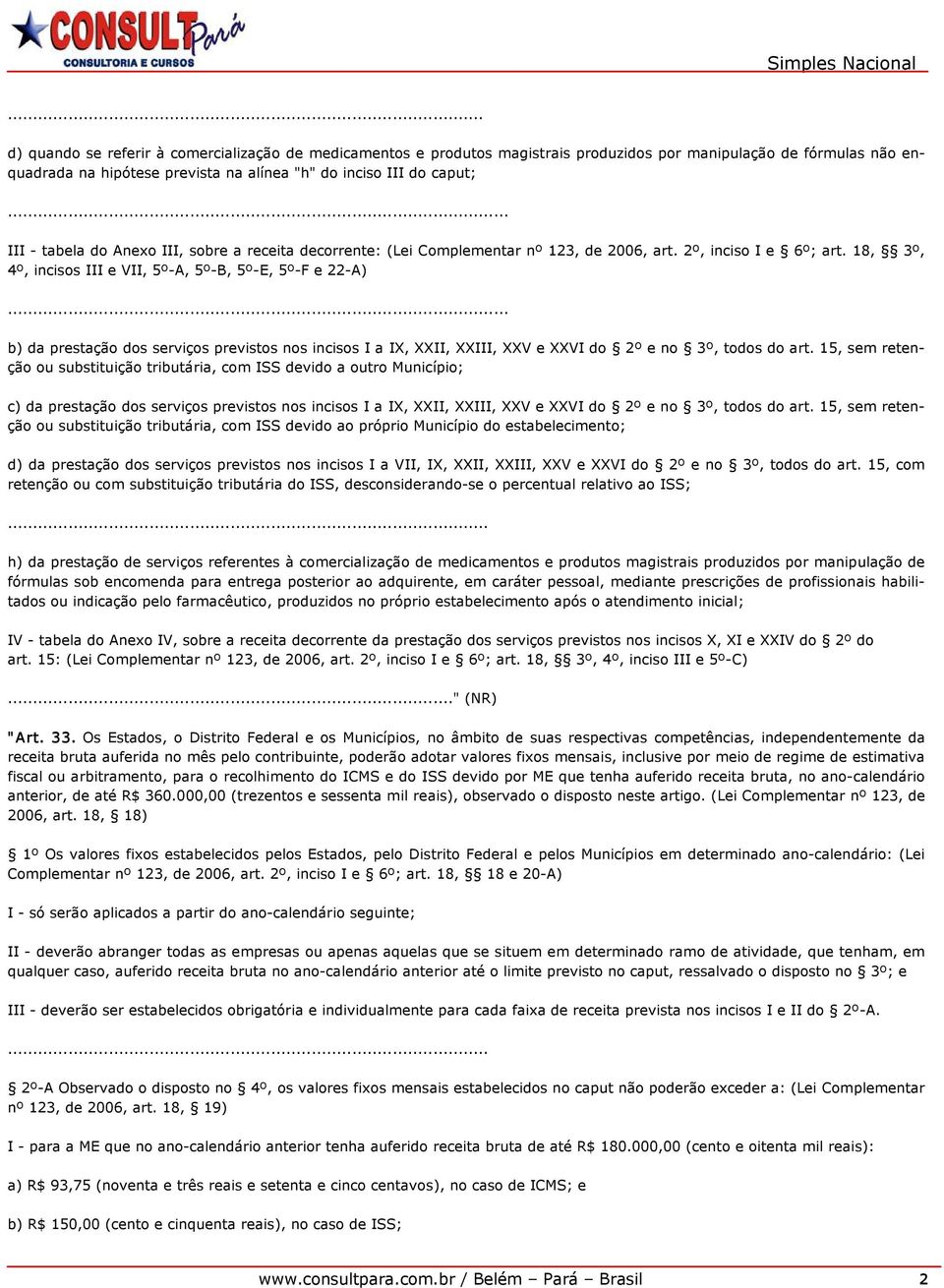 .. b) da prestação dos serviços previstos nos incisos I a IX, XXII, XXIII, XXV e XXVI do 2º e no 3º, todos do art.