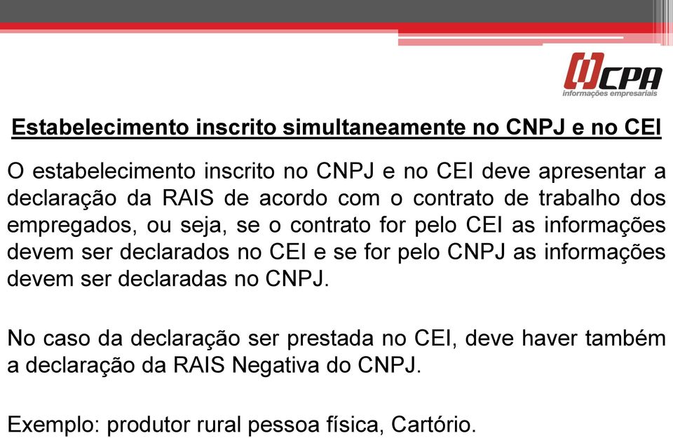 informações devem ser declarados no CEI e se for pelo CNPJ as informações devem ser declaradas no CNPJ.